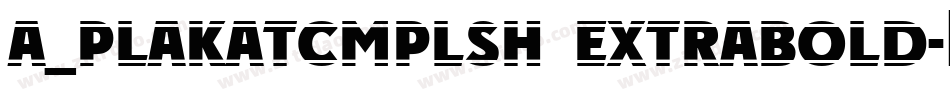 a_PlakatCmplSh ExtraBold字体转换